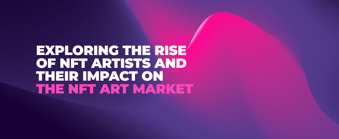 Rise of NFT Artists and their Impact on the NFT Art Market